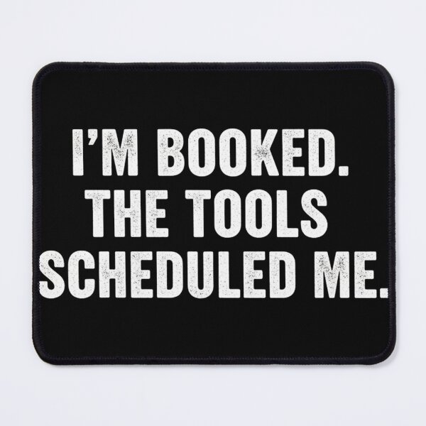 Item preview, I'm Booked, The Tool Scheduled Me - Funny Office & Work Humor designed and sold by SSD-.