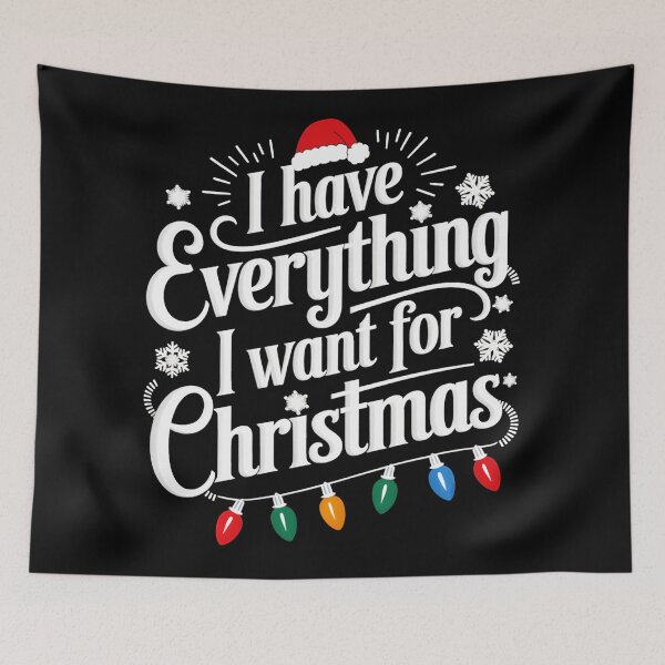 Item preview, I Have Everything I Want For Christmas Its Me Im Everything   designed and sold by WayTBeenkenArt.