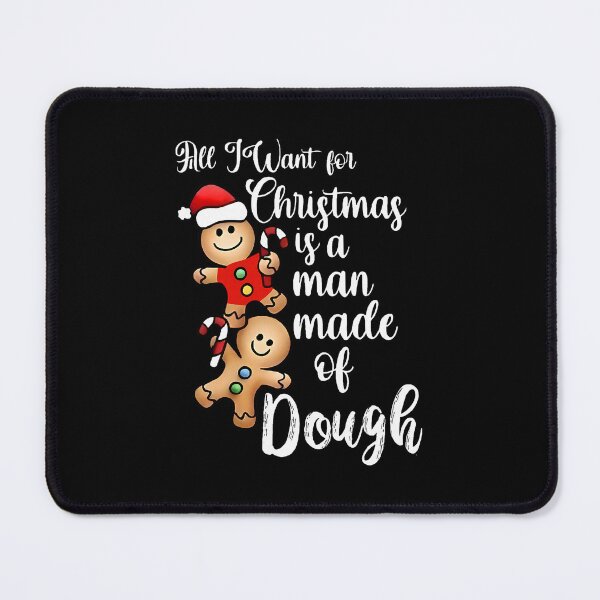 Item preview, All I Want Christmas Man Made Of Dough Gingerbread designed and sold by nryum.