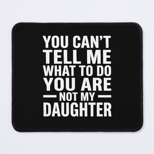Item preview, Funny You Can't Tell Me What To Do Not My Daughter Dad Joke designed and sold by NovaCraft30.