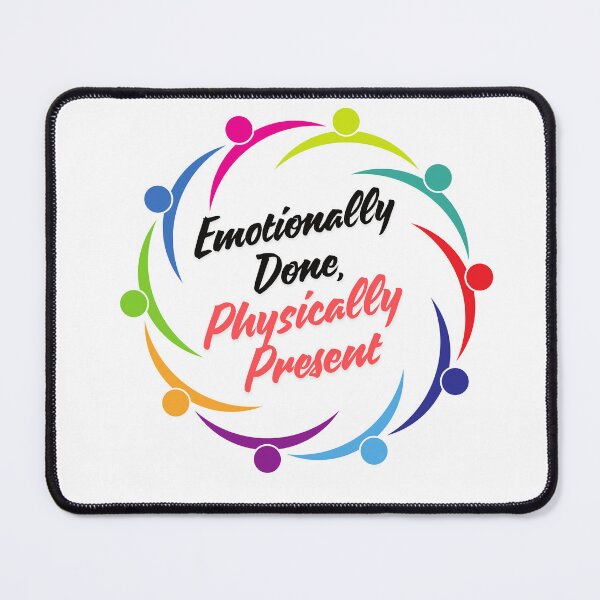 Item preview, Emotionally Done Physically Present designed and sold by SloganSauce.