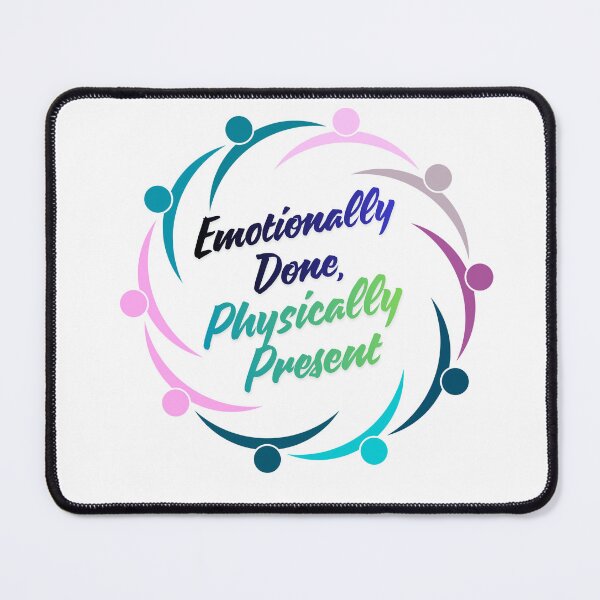 Item preview, Emotionally Done Physically Present relatable quote designed and sold by SloganSauce.