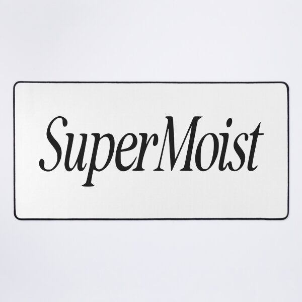 Item preview, SUPER MOIST designed and sold by oddwonders.