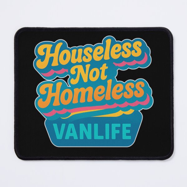 Item preview, Houseless not homeless vanlife design designed and sold by VANLIFE..