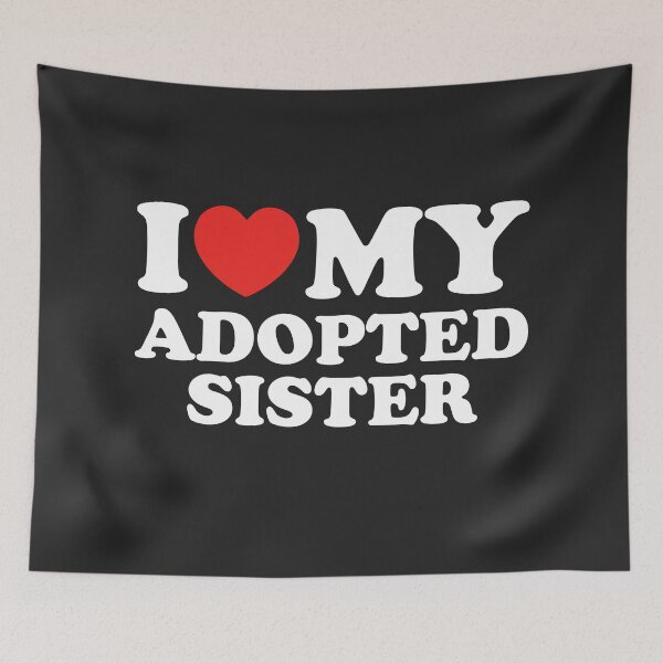 Item preview, I Love My Adopted Sister designed and sold by shitpostee.