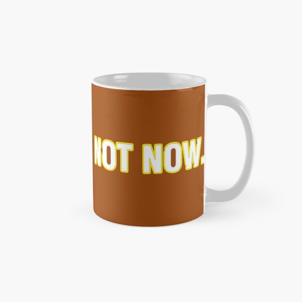 Item preview, NOT NOW. Do Not Disturb. - Humorous Statement  designed and sold by JanRizz.