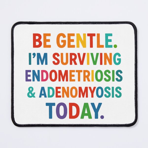 Item preview, Be Gentle Today – Endometriosis & Adenomyosis Survival Statement designed and sold by Paws and Ink Art.