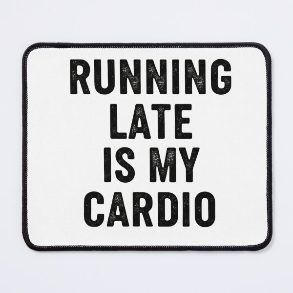Item preview, Running Late Is My Cardio – Sarcastic Minimal Quote designed and sold by CuteOasis.