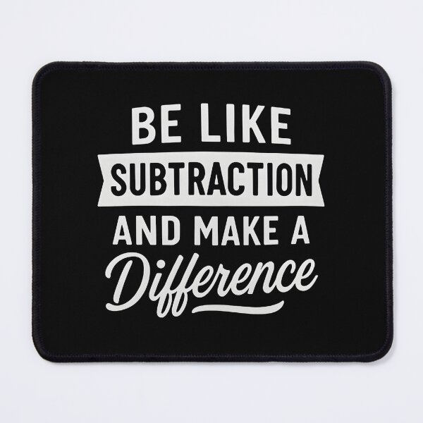 Item preview, Be Like Subtraction And Make A Difference Funny Math Teacher designed and sold by hemagamo.