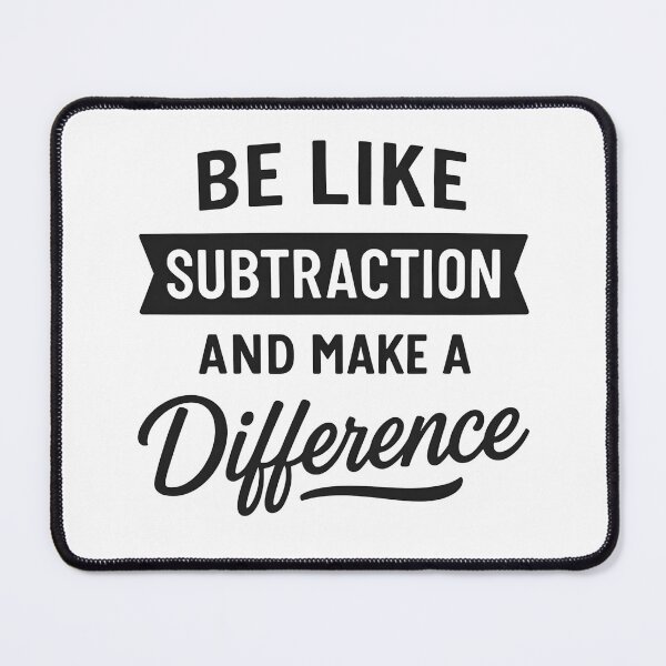 Item preview, Be Like Subtraction And Make A Difference Funny Math Teacher designed and sold by hemagamo.