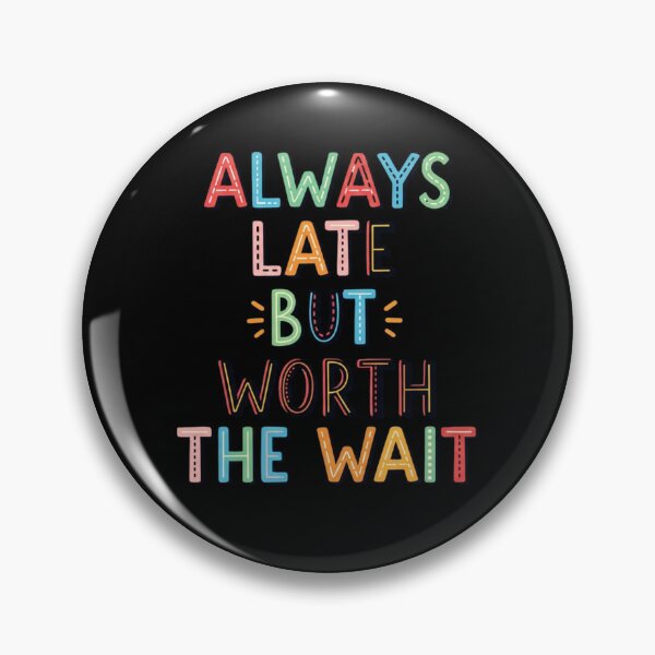 Item preview, Always Late But Worth The Wait Funny Sarcastic Quote Humor Gift Idea designed and sold by Design_Your_Day.