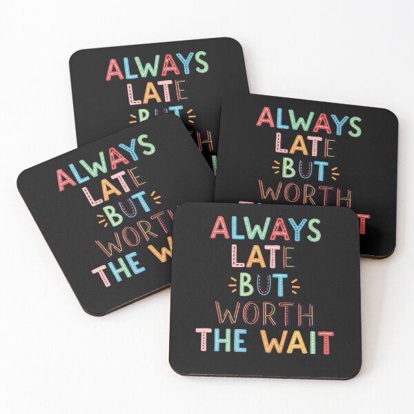 Item preview, Always Late But Worth The Wait Funny Sarcastic Quote Humor Gift Idea designed and sold by Design_Your_Day.