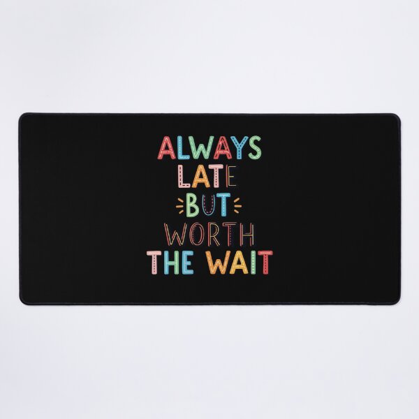 Item preview, Always Late But Worth The Wait Funny Sarcastic Quote Humor Gift Idea designed and sold by Design_Your_Day.