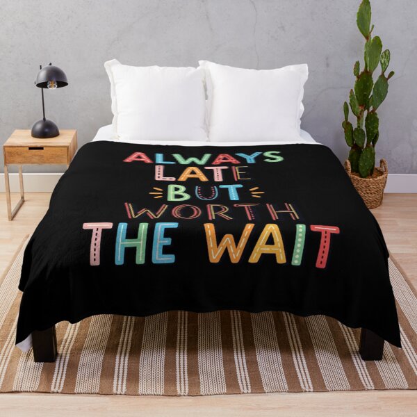 Item preview, Always Late But Worth The Wait Funny Sarcastic Quote Humor Gift Idea designed and sold by Design_Your_Day.