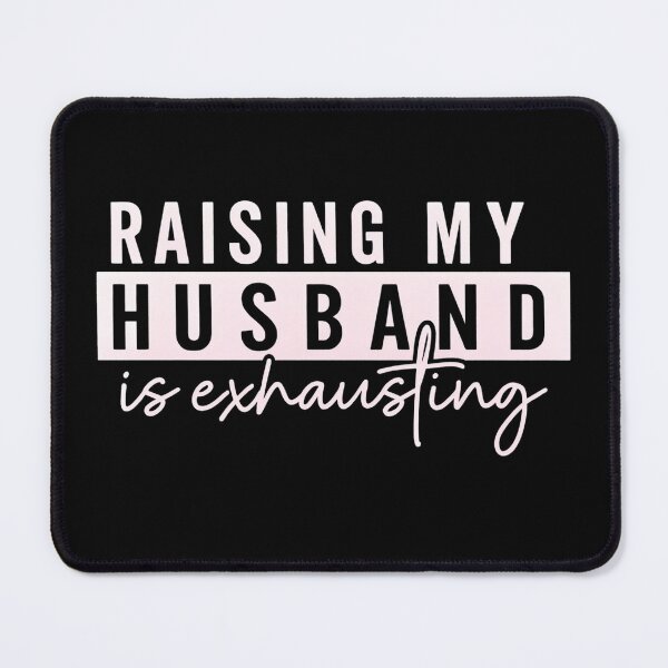 Item preview, Raising My Husband Is Exhausting designed and sold by stephenflashart.