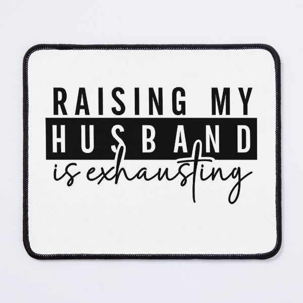 Item preview, Copy of Raising My Husband Is Exhausting designed and sold by stephenflashart.