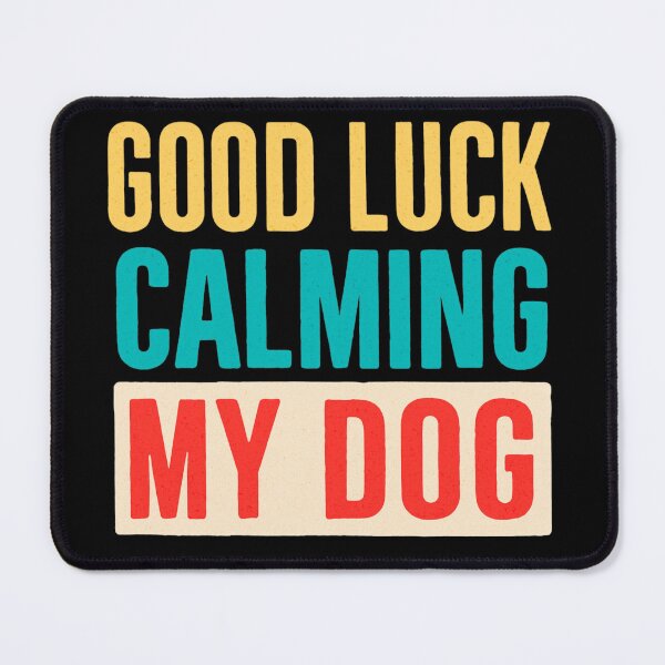 Item preview, GOOD LUCK CALMING MY DOG designed and sold by artcultreone.