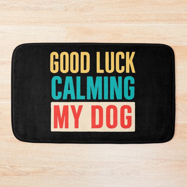 Item preview, GOOD LUCK CALMING MY DOG  designed and sold by artcultreone.