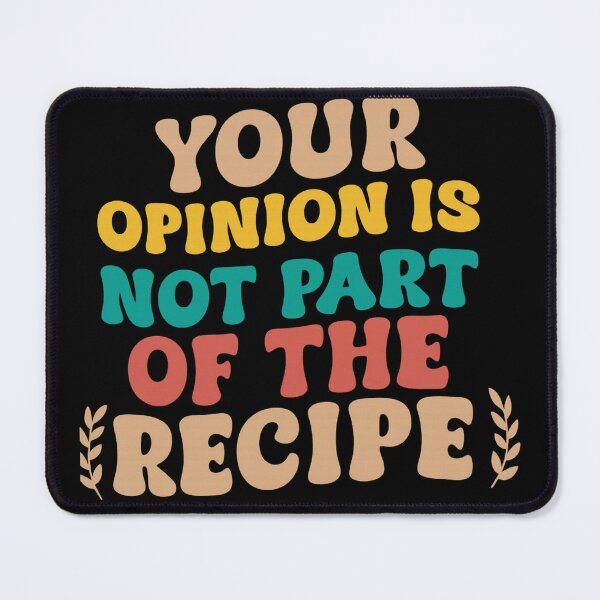Item preview, Your Opinion Is Not Part Of The Recipe Cooking designed and sold by artcultreone.