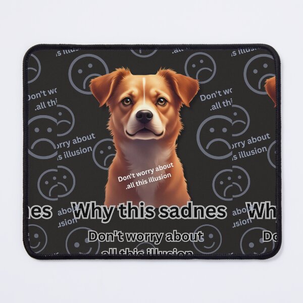 Item preview, Why this sadness? Never mind all this illusion. designed and sold by 4Dart.