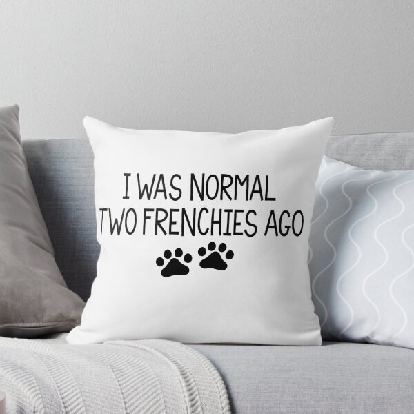 Item preview, Copy of I Was Normal Two Frenchies Ago designed and sold by stephenflashart.