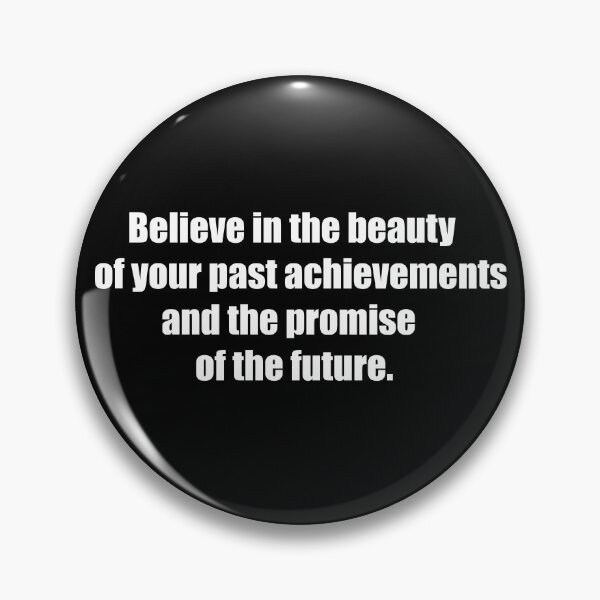 Item preview, Believe in the beauty of your past achievements and the promise of the future. designed and sold by TheRefinedMind.