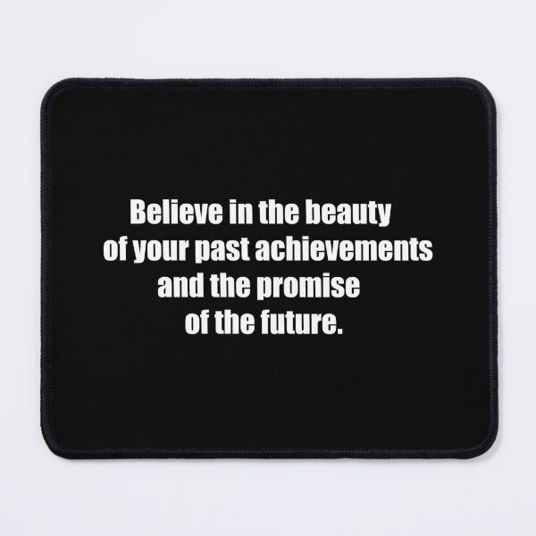 Item preview, Believe in the beauty of your past achievements and the promise of the future. designed and sold by TheRefinedMind.