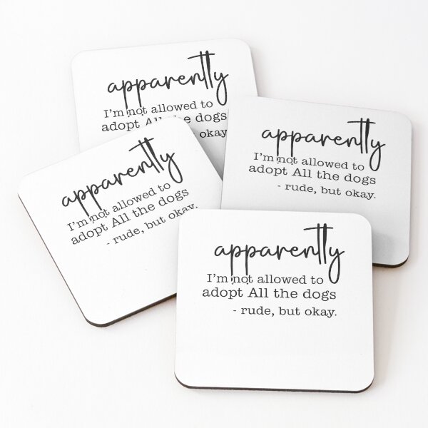 Item preview, Apparently I Am Not Allowed To Adopt All The Dogs, Rude But Okay designed and sold by stephenflashart.