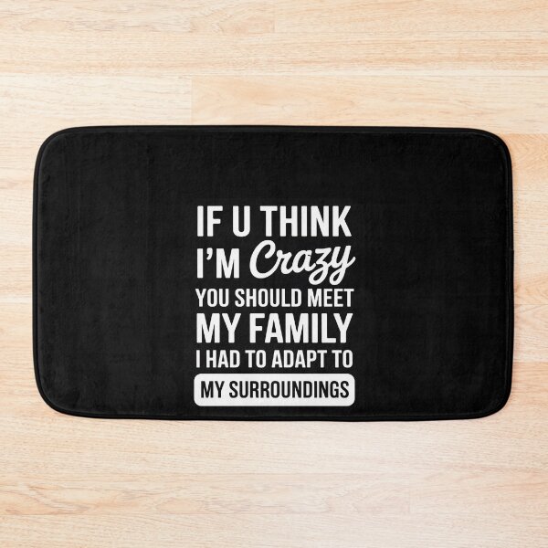 Item preview, If U Think I'm Crazy You Should Meet My Family designed and sold by RustsyMin.