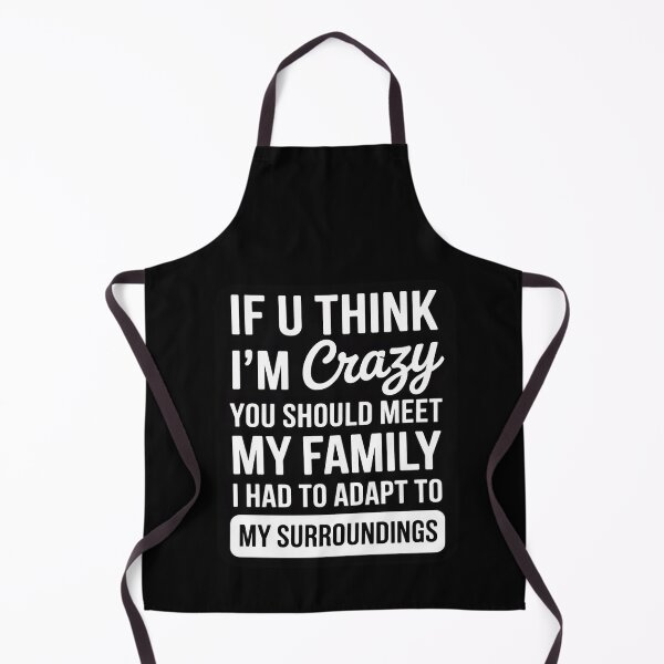 Item preview, If U Think I'm Crazy You Should Meet My Family designed and sold by RustsyMin.
