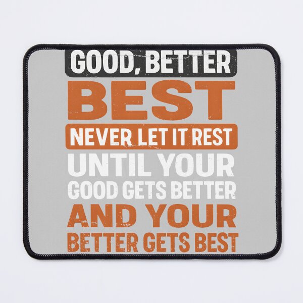 Item preview, Good Better Best Neverlet It Rest until Your Good Gets Tees designed and sold by mjohnson9.