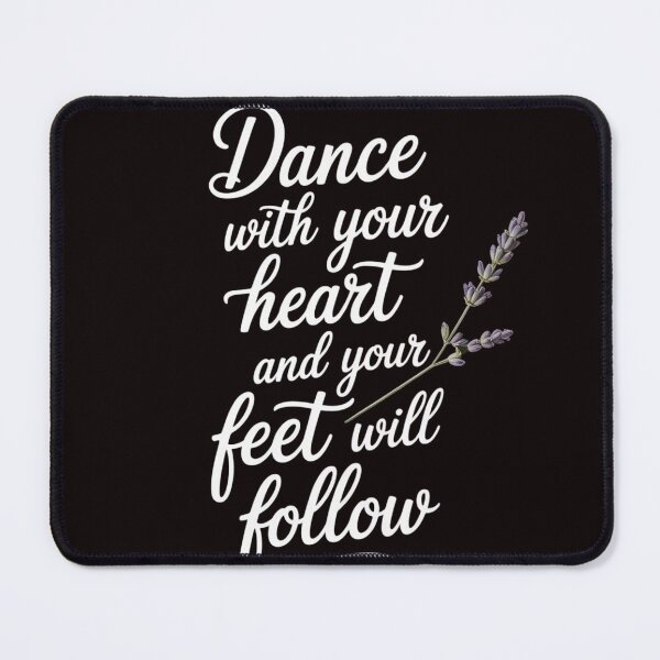 Item preview, Cute Quote Dance with Your Heart and Your Feet will Follow designed and sold by RopboxRone.