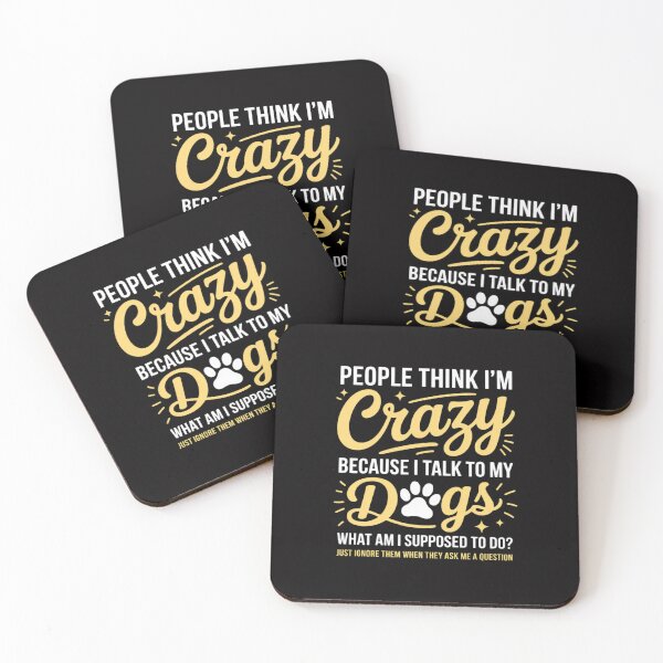 Item preview, People Think I'm Crazy I Talk to My Dogs, What Am I Suppose designed and sold by Silicula.