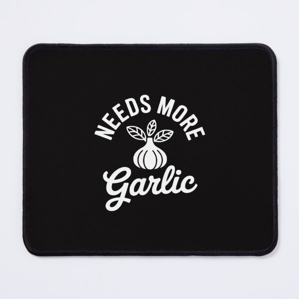 Item preview, Needs More Garlic designed and sold by Silicula.