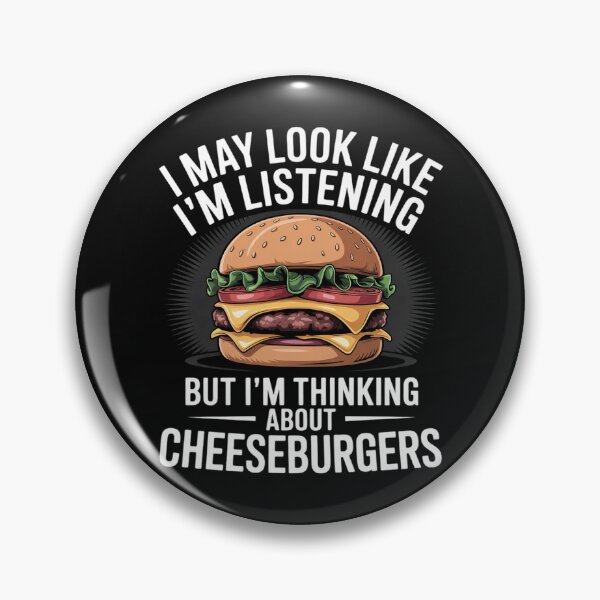 Item preview, I'm Not Listening I'm Thinking About Cheeseburgers designed and sold by EntroRhim.