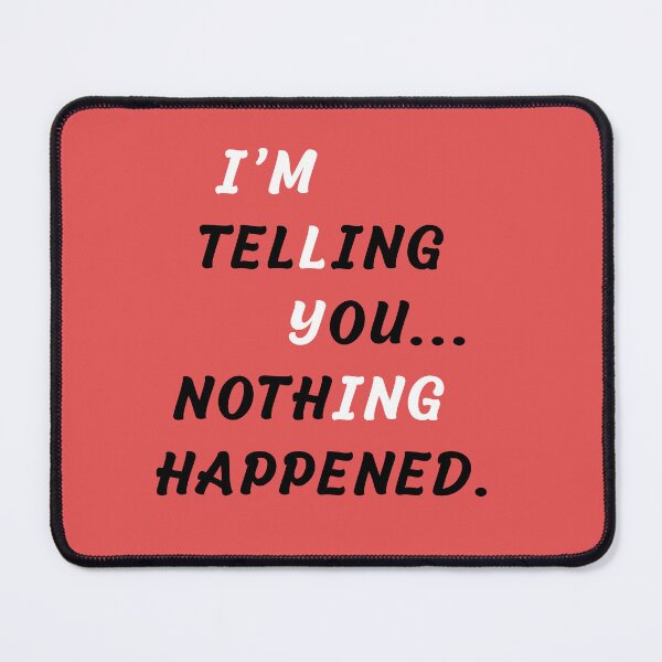 Item preview, "I'm Telling You Nothing Happened. I'm Lying" Sneaky hidden message funny design designed and sold by GiniasAlways.