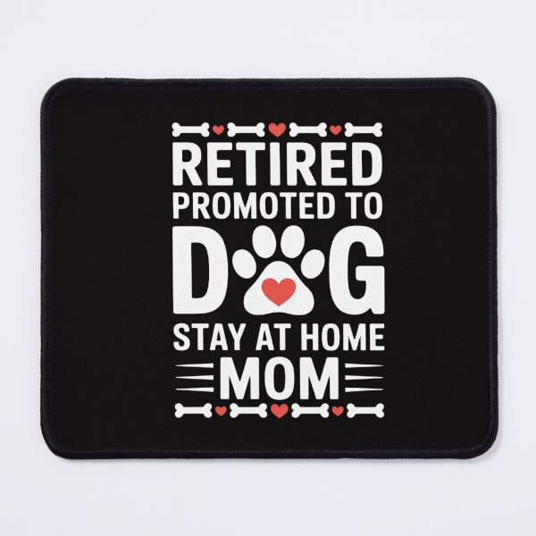 Item preview, Retired Promoted to Stay at Home Dog Mom Retired Dogs Owner designed and sold by CareTopping.