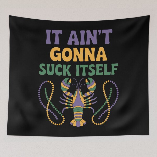 Item preview, It Ain't Gonna Suck Itself Crawfish Crayfish Mardi Gras designed and sold by AsteriskDatBArt.