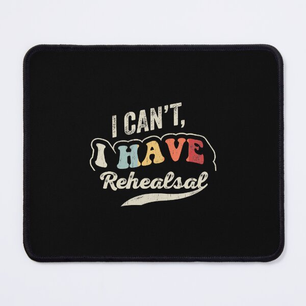 Item preview, I Can'T I Have Rehearsal Theatre Quote designed and sold by KristinDebra.