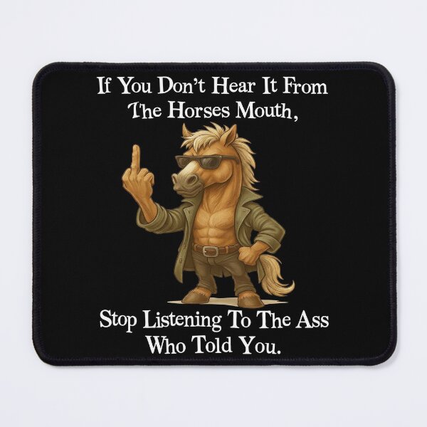 Item preview, If You Dont Hear It From The Horses Mouth Stop Listening To The Ass Who Told You designed and sold by pansak.