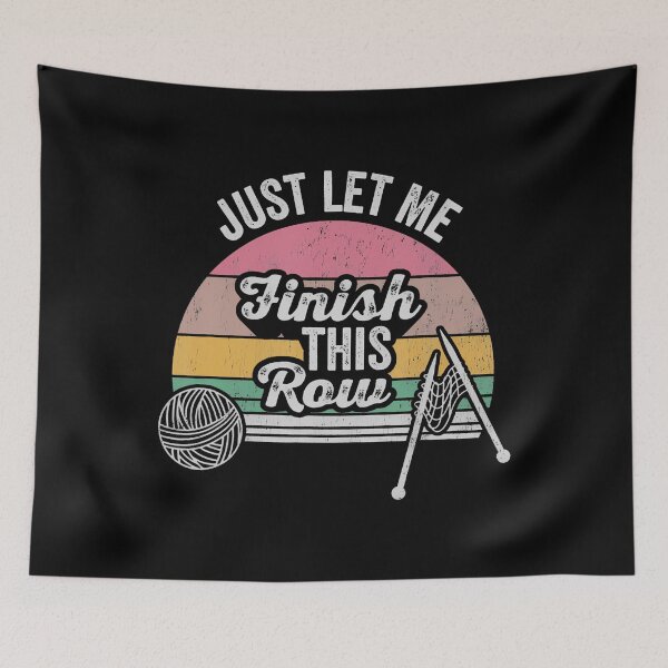 Item preview, Just Let Me Finish This Row Yarn Humor designed and sold by BeverlyBrenda.