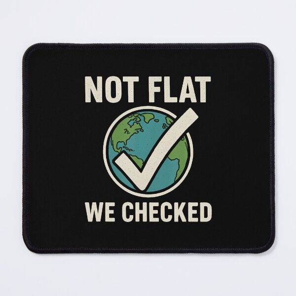 Item preview, Not Flat We Checked - Funny Flat Earther Globe Astronomy designed and sold by SarahLeanne1.