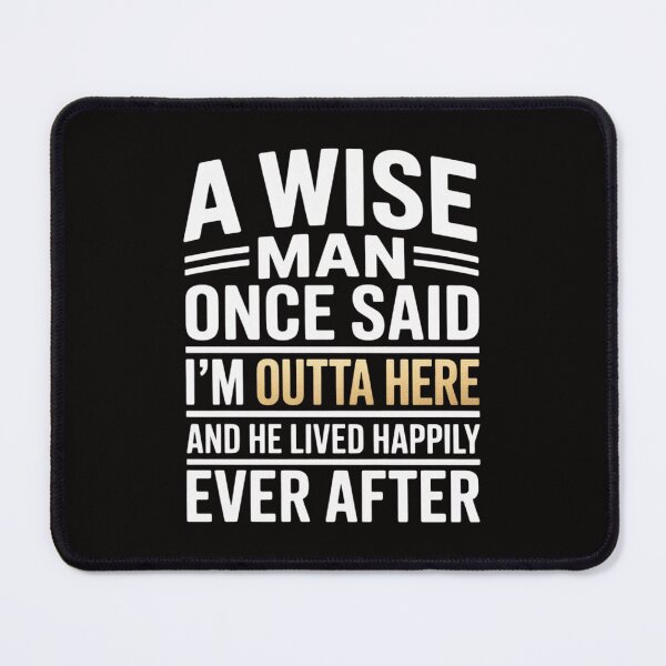 Item preview, A Wise Man Once Said I'm Outta Here Retirement Gifts Retired designed and sold by ForestMmost.
