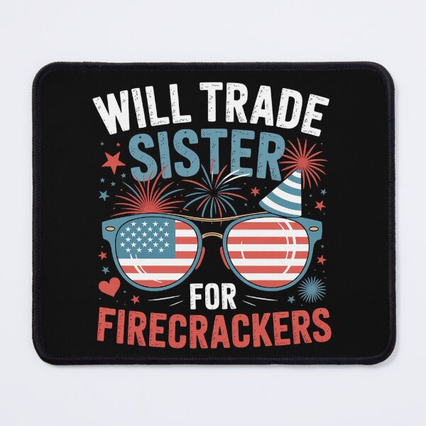 Item preview, Will Trade Sister For Firecrackers 4Th Of July designed and sold by HeinzanoWeno.