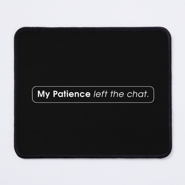 Item preview, My Patience Left the Chat - Funny Quote designed and sold by MHMmerchz.