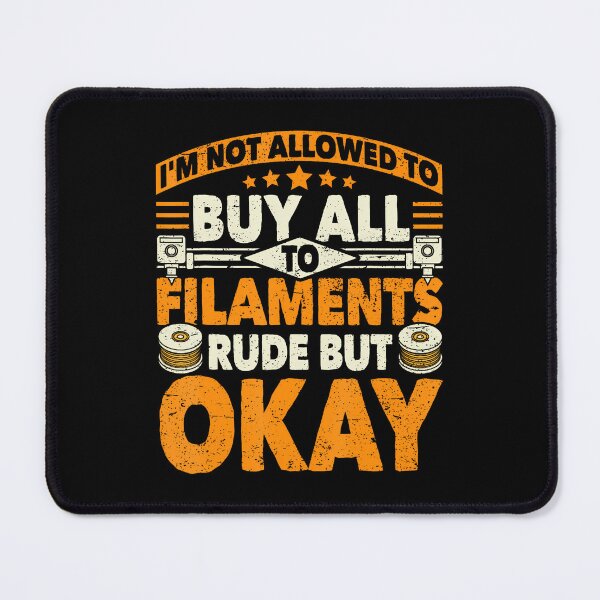 Item preview, I'M Not Allowed To Buy All The Filaments 3D Printing Geek designed and sold by JaimeTrudie.