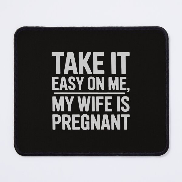 Item preview, Men and Women - Take it Easy on Me, My Wife is Pregnant designed and sold by portcrysral.