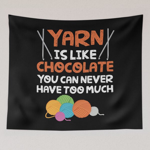 Item preview, Knitting Design Yarn Is Like Chocolate You Can Never Have Too Much designed and sold by DollieMichele.