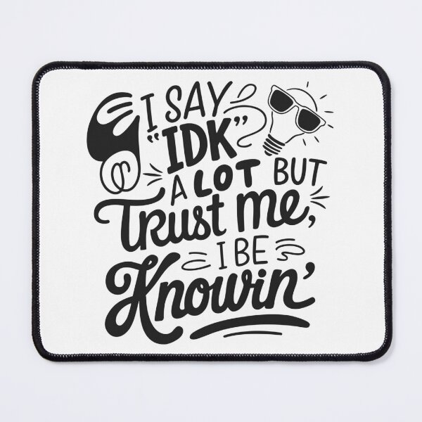 Item preview, Funny IDK Quote Shirt – Trust Me I Be Knowin’ Typography Design designed and sold by TshirtMyMom.