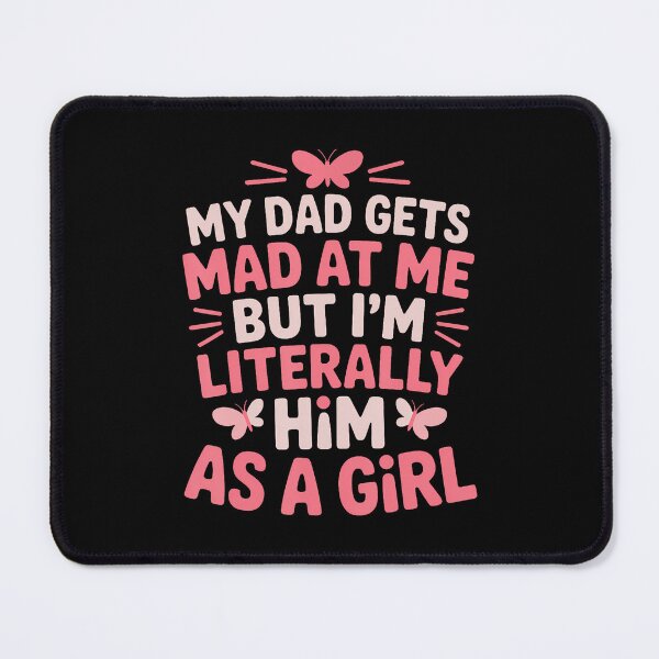 Item preview, Dad Gets Mad I'M Literally Him As A Girl Funny Daughter designed and sold by AlanaKaren.